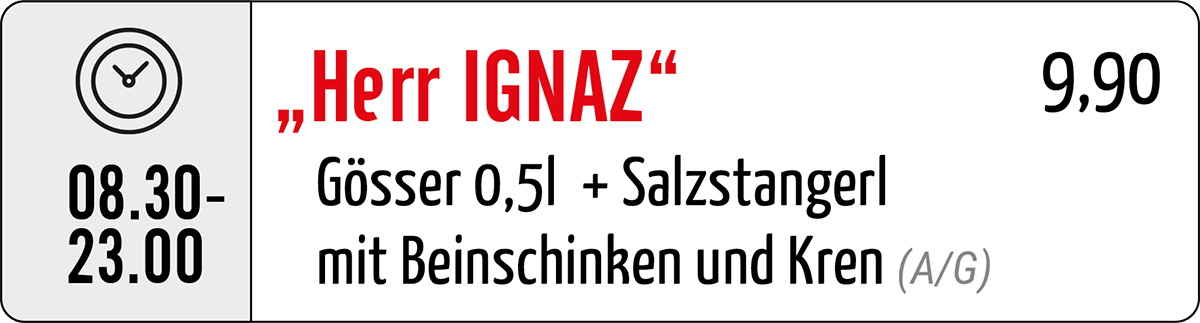 „Herr Ignaz“ – Gösser 0,5l + Salzstangerl mit Beinschinken und Kren € 9,90